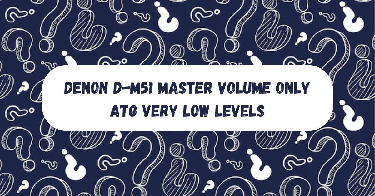 denon d-m51 master volume only atg very low levels